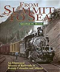 From Summit to Sea: An Illustrated History of Railroads in British Columbia and Alberta (Hardcover, First Edition, First Printing)