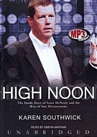 High Noon: The Inside Story of Scott McNealy and the Rise of Sun Microsystems (MP3 CD)