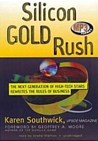 Silicon Gold Rush: The Next Generation of High-Tech Stars Rewrites the Rules of Business (MP3 CD)