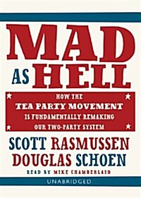 Mad as Hell: How the Tea Party Movement Is Fundamentally Remaking Our Two-Party System (Audio CD, Library)