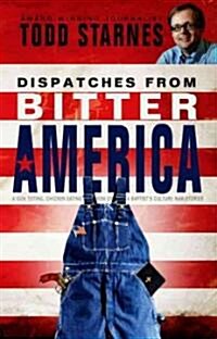 Dispatches from Bitter America (Paperback)