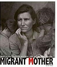 Migrant Mother: How a Photograph Defined the Great Depression (Paperback)