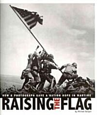 Raising the Flag: How a Photograph Gave a Nation Hope in Wartime (Paperback)