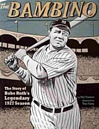 The Bambino: The Story of Babe Ruths Legendary 1927 Season (Paperback)
