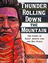 Thunder Rolling Down the Mountain: The Story of Chief Joseph and the Nez Perce (Paperback)