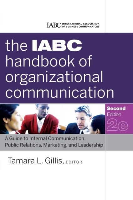 The Iabc Handbook of Organizational Communication: A Guide to Internal Communication, Public Relations, Marketing, and Leadership (Hardcover, 2)