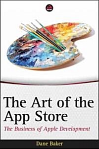 The Art of the App Store: The Business of Apple Development (Paperback)