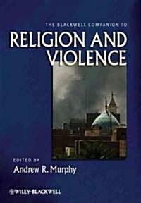 The Blackwell Companion to Religion and Violence (Hardcover)