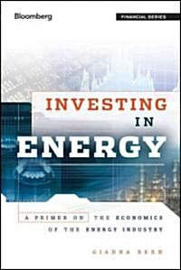 Investing in Energy: A Primer on the Economics of the Energy Industry (Hardcover)