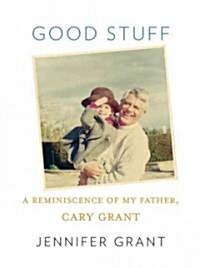 Good Stuff: A Reminiscence of My Father, Cary Grant (Hardcover, Deckle Edge)