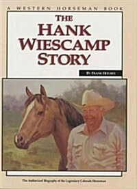 Hank Wiescamp Story: The Authorized Biography of the Legendary Colorado Horseman (Hardcover)