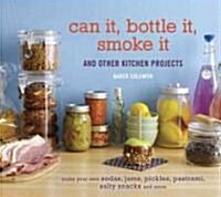 Can It, Bottle It, Smoke It: And Other Kitchen Projects (Hardcover)