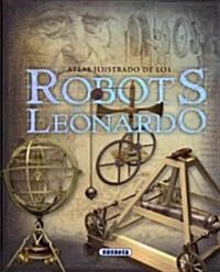 Los Robots de Leonardo Da Vinci: La Mecanica y los Nuevos Automatas Encontrados en los Codices (Hardcover)