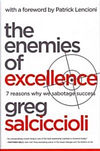 The Enemies of Excellence: 7 Reasons Why We Sabotage Success (Hardcover)