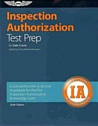 Inspection Authorization Test Prep: A Comprehensive Study Tool to Prepare for the FAA Inspection Authorization Knowledge Exam (Paperback, 6)