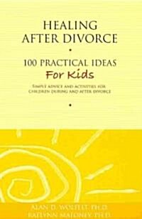 Healing After Divorce: 100 Practical Ideas for Kids (Paperback)
