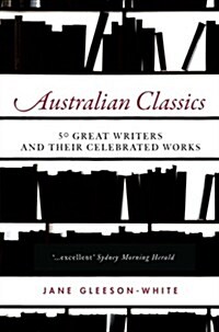 Australian Classics: 50 Great Writers and Their Celebrated Works (Paperback)