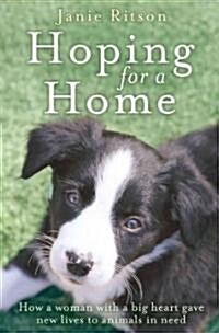 Hoping For A Home : How a Woman with a Big Heart Gave New Lives to Animals in Need (Paperback)