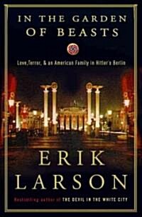 In the Garden of Beasts: Love, Terror, and an American Family in Hitlers Berlin (Hardcover)