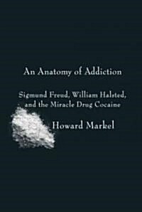 An Anatomy of Addiction (Hardcover, 1st, Deckle Edge)