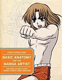 Basic Anatomy for the Manga Artist: Everything You Need to Start Drawing Authentic Manga Characters (Paperback)