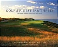 Golfs Finest Par Threes: The Art & Science of the One-Shot Hole (Hardcover)