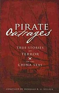 Pirate Outrages: True Stories of Terror on the China Seas (Paperback)