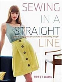 Sewing in a Straight Line: Quick & Crafty Projects You Can Make by Simply Sewing Straight (Paperback)