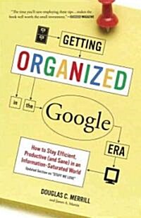 Getting Organized in the Google Era: How to Stay Efficient, Productive (and Sane) in an Information-Saturated World (Paperback)