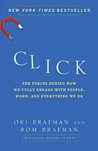 Click: The Forces Behind How We Fully Engage with People, Work, and Everything We Do (Paperback)