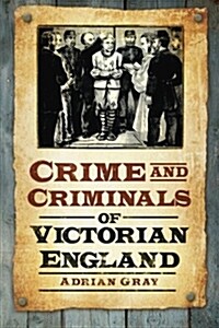 Crime and Criminals of Victorian England (Paperback)