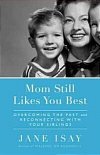 Mom Still Likes You Best: Overcoming the Past and Reconnecting with Your Siblings (Paperback)
