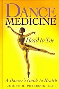 Dance Medicine: Head to Toe: A Dancers Guide to Health (Hardcover)