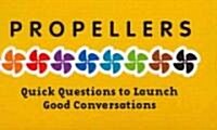 Propellers: Quick Questions to Launch Good Conversations (Hardcover)