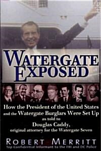Watergate Exposed: How the President of the United States and the Watergate Burglars Were Set Up as Told to Douglas Caddy, Original Attor (Paperback)