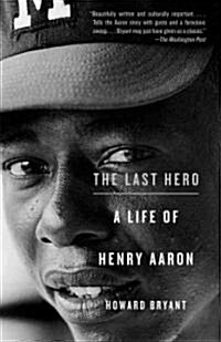 The Last Hero: A Life of Henry Aaron (Paperback)