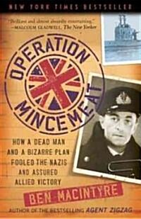 Operation Mincemeat: How a Dead Man and a Bizarre Plan Fooled the Nazis and Assured an Allied Victory (Paperback)