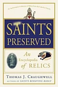 Saints Preserved: An Encyclopedia of Relics (Paperback)