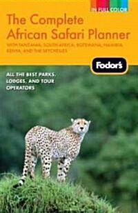 Fodors the Complete African Safari Planner: With Tanzania, South Africa, Botswana, Namibia, Kenya, and the Seychelles                                 (Paperback)