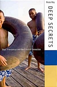Deep Secrets: Boys Friendships and the Crisis of Connection (Hardcover)