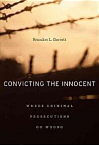 Convicting the Innocent: Where Criminal Prosecutions Go Wrong (Hardcover)