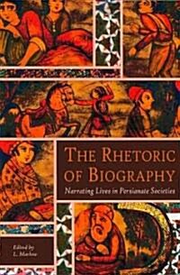 The Rhetoric of Biography: Narrating Lives in Persianate Societies (Paperback)