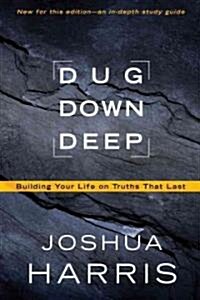 Dug Down Deep: Building Your Life on Truths That Last (Paperback)