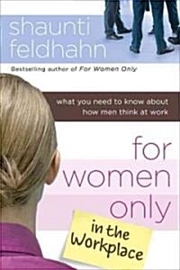 For Women Only in the Workplace: What You Need to Know about How Men Think at Work (Hardcover)