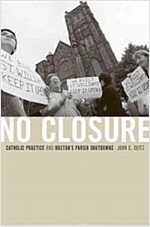 No Closure: Catholic Practice and Boston's Parish Shutdowns (Hardcover)