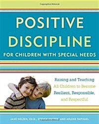 Positive Discipline for Children with Special Needs: Raising and Teaching All Children to Become Resilient, Responsible, and Respectful (Paperback)