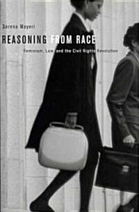 Reasoning from Race: Feminism, Law, and the Civil Rights Revolution (Hardcover)