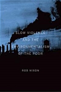 Slow Violence and the Environmentalism of the Poor (Hardcover)