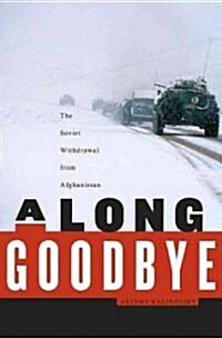 A Long Goodbye: The Soviet Withdrawal from Afghanistan (Hardcover)