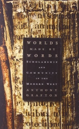 Worlds Made by Words: Scholarship and Community in the Modern West (Paperback)